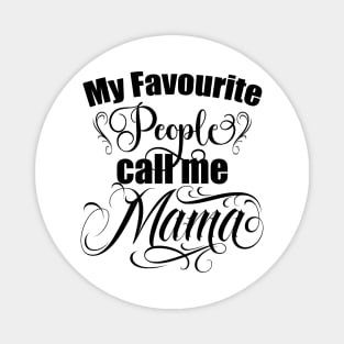 My favourite people call me Mama, Mom gift, Moms birthday, mothers day gift Magnet